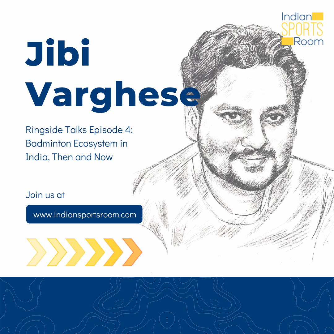 Badminton Ecosystem in India: Then & Now- Mr. Jibi Varghese